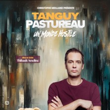 Tanguy Pastureau - Un Monde Hostile - Tourn&eacute;e